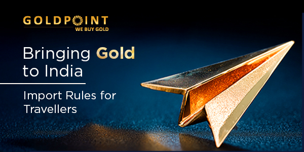 Bringing Gold to India: Import Rules for Travellers
